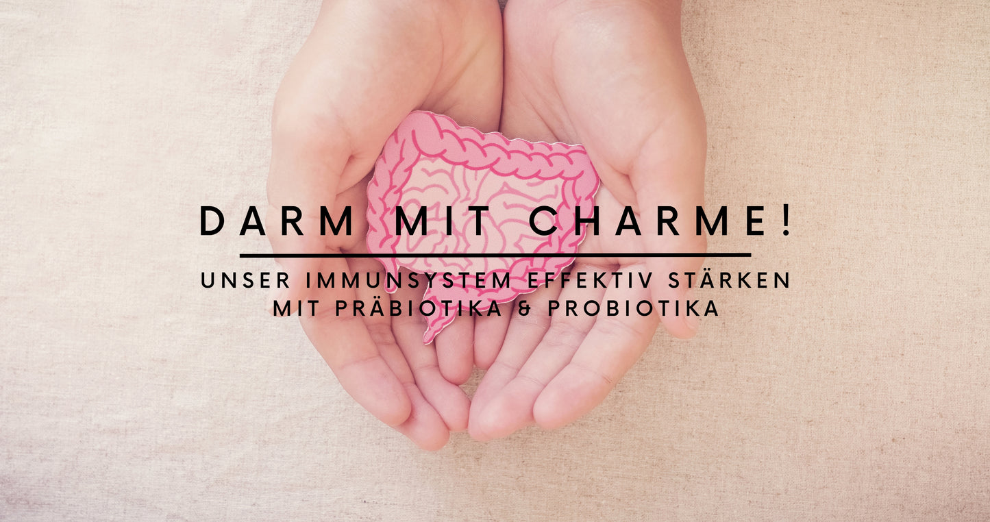 DARM MIT CHARME - UNSER IMMUNSYSTEM!